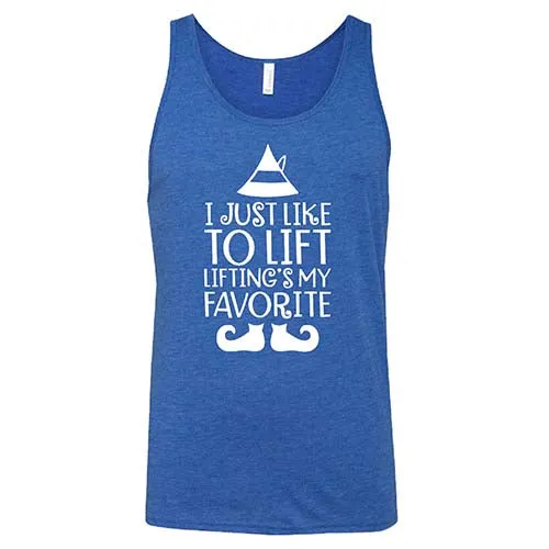 I Just Like To Lift, Lifting Is My Favorite Shirt Unisex