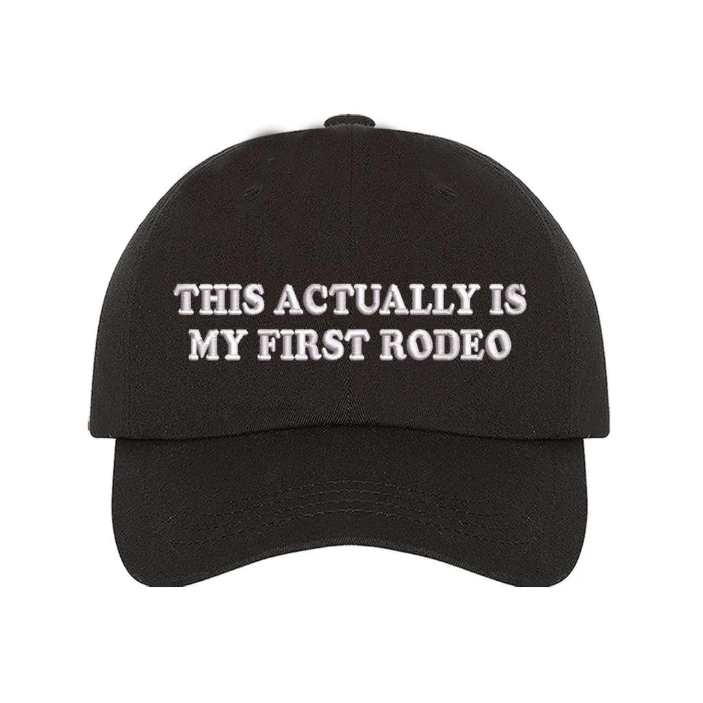 This Actually Is My First Rodeo Baseball Hat- Rodeo Baseball Hat